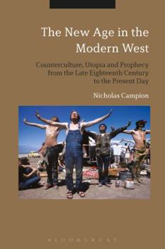 Paperback The New Age in the Modern West: Counterculture, Utopia and Prophecy from the Late Eighteenth Century to the Present Day Book