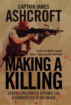 Hardcover Making a Killing: The Explosive Story of a Hired Gun in Iraq Book