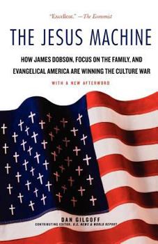 Paperback The Jesus Machine: How James Dobson, Focus on the Family, and Evangelical America Are Winning the Culture War Book