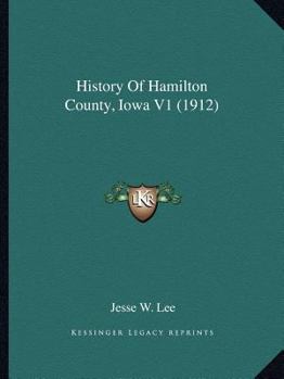 Paperback History Of Hamilton County, Iowa V1 (1912) Book