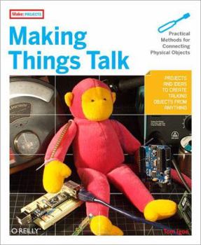 Paperback Making Things Talk: Practical Methods for Connecting Physical Objects Book