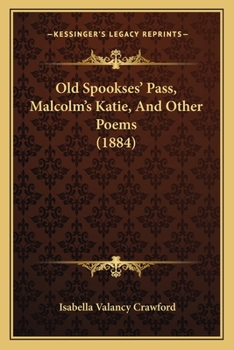 Paperback Old Spookses' Pass, Malcolm's Katie, And Other Poems (1884) Book