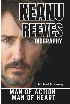 Paperback Keanu Reeves Biography: Man of Action, Man of Heart Book