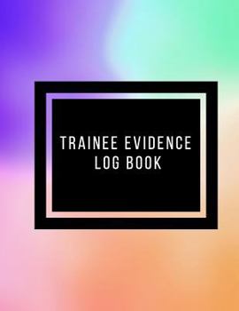 Trainee Evidence Log Book: Supervisor & Counselor Reference Guide |For Therapists, Managers & Social Work| Step by Step Definitive Reference For Life ... |To Record Action Plans, Note and Sessions