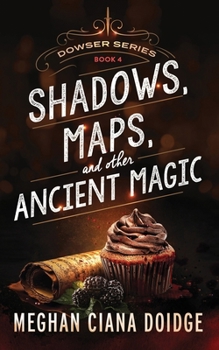 Shadows, Maps, and Other Ancient Magic - Book #4 of the Dowser