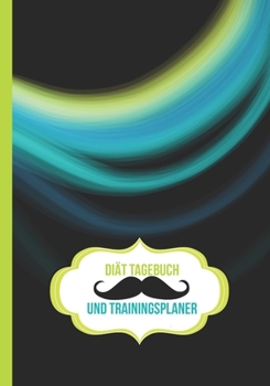 Paperback Di?t Tagebuch und Trainingsplaner: Fitness- und Abnehmtagebuch f?r M?nner zur Gewichtsreduktion und Fettverbrennung - Trainingstagebuch f?r Ausdauer, [German] Book