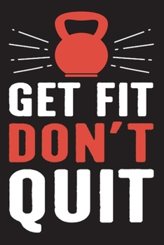 Paperback Get Fit Don't Quit: Motivational Fitness Journal & Planner With Lined Pages, Perfect For Taking Notes And journaling, Workout Book For Men Book