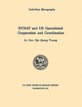 RVNAF and US Operational Cooperation and Coordination (U.S. Army Center for Military History Indochina Monograph series) - Book #13 of the Indochina Monographs