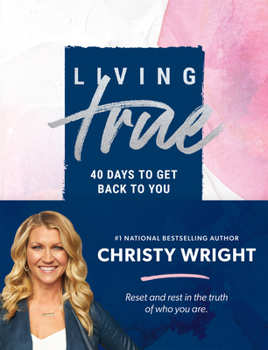 Hardcover Living True: 40 Days to Get Back to You Book