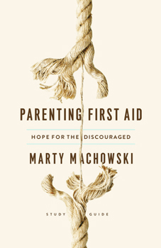 Paperback Parenting First Aid: Hope for the Discouraged, Study Guide Book