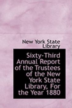 Paperback Sixty-Third Annual Report of the Trustees of the New York State Library, for the Year 1880 Book