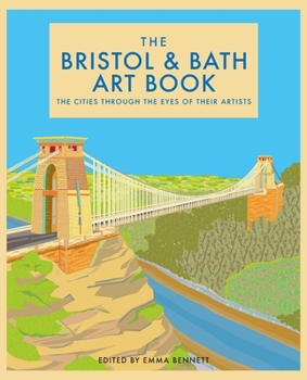 Hardcover The Bristol and Bath Art Book: The Cities Through the Eyes of Their Artists Volume 6 Book