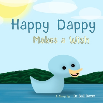 Paperback Happy Dappy - Makes a Wish: A Story by Dr. Bull Dozer Book