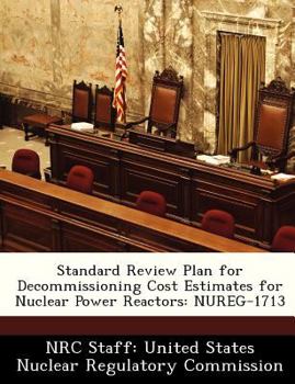 Paperback Standard Review Plan for Decommissioning Cost Estimates for Nuclear Power Reactors: Nureg-1713 Book