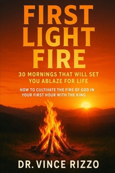 Paperback First Light Fire: 30 Mornings That Will Set You Ablaze for Life Book