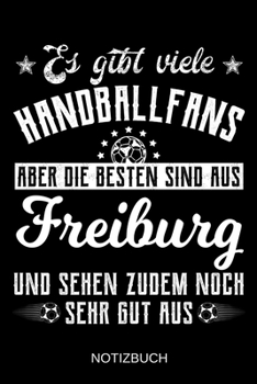 Es gibt viele Handballfans aber die besten sind aus Freiburg und sehen zudem noch sehr gut aus: A5 Notizbuch | Liniert 120 Seiten | ... | Muttertag | Namenstag (German Edition)