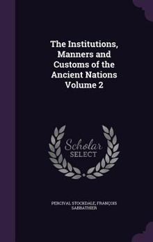 Hardcover The Institutions, Manners and Customs of the Ancient Nations Volume 2 Book