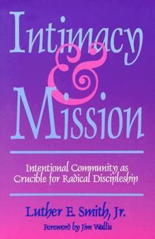 Paperback Intimacy and Mission: Intentional Community as Crucible for Radical Discipleship Book
