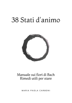 38 Stati d'animo: Manuale sui fiori di Bach Rimedi utili per stare (Italian Edition)