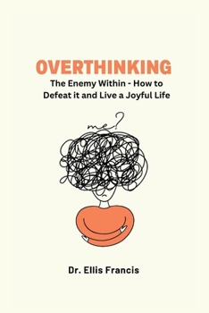 Paperback Overthinking: The Enemy Within - How to Defeat it and Live a Joyful Life Book