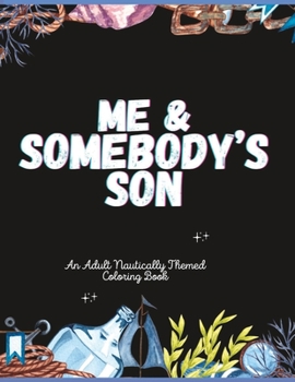 Paperback Me & Somebody's Son: An Adult Nautically Themed Coloring Book