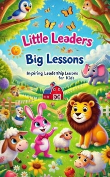 Paperback Little Leaders, Big Lessons: Inspiring Leadership Lessons for Kids Book