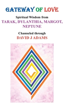 Hardcover Gateway of Love: Spiritual Wisdom from Tarak, Dylanthia, Margot, Neptune Book