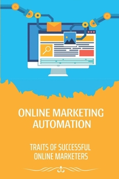 Paperback Online Marketing Automation: Traits Of Successful Online Marketers: Automation Tools For Online Marketing Book