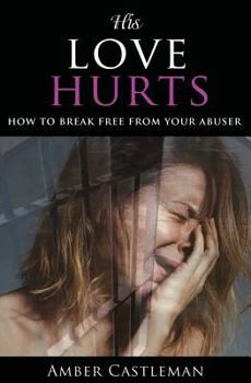 Paperback His Love Hurts: How to Break Free from Your Abuser Book