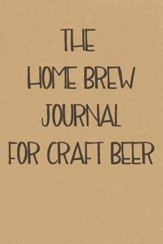 Paperback The Home Brew Journal for Craft Beer: Brewing Recipe and Logbook Book