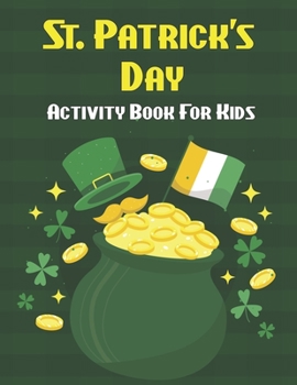 St. Patrick's Day Activity Book For Kids: St Patrick's Day Activity Coloring Book for Kids | Holiday Book Gift for Irish Kids.Volume-1