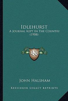 Paperback Idlehurst: A Journal Kept In The Country (1908) Book