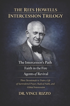 Rees Howells Devotional Trilogy: 90 Days of Spirit-Led Intercession, Supernatural Faith, and Global Revival