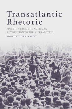 Paperback Transatlantic Rhetoric: Speeches from the American Revolution to the Suffragettes Book