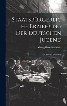 Hardcover Staatsbürgerliche Erziehung Der Deutschen Jugend: Gekrönte Preisarbeit [German] Book