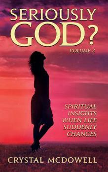 Paperback Seriously God?: Spiritual Insights when Life Suddenly Changes Book