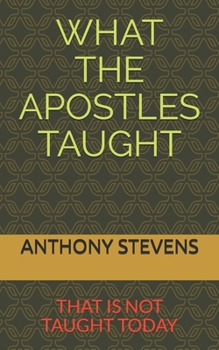 Paperback What the Apostles Taught: that is not taught today Book