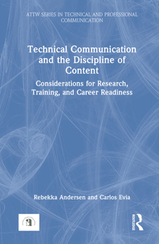 Hardcover Technical Communication and the Discipline of Content: Considerations for Research, Training, and Career Readiness Book