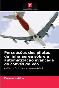 Paperback Percepções dos pilotos de linha aérea sobre a automatização avançada do convés de vôo [Portuguese] Book