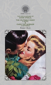 Hardcover The Speculations of John Steele, The Mutable Many: A Novel & Over The Border: A Romance Book