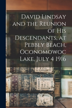 Paperback David Lindsay and the Reunion of His Descendants, at Pebbly Beach, Oconomowoc Lake, July 4 1916 Book