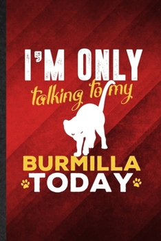 Paperback I'm Only Talking to My Burmilla Today: Funny Blank Lined Pet Kitten Cat Notebook/ Journal, Graduation Appreciation Gratitude Thank You Souvenir Gag Gi Book