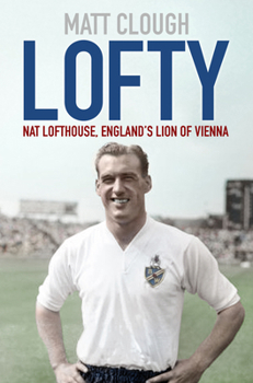 Paperback Lofty: Nat Lofthouse, England's Lion of Vienna Book