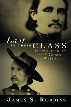 Hardcover Last in Their Class: Custer, Pickett and the Goats of West Point Book