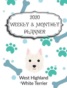 2020 West Highland White Terrier Planner : Weekly and Monthly with Password List, Journal Calendar for West Highland White Terrier Owner : 2020 Planner /Journal Gift,134 Pages, 8. 5x11, Soft Cover, Ma