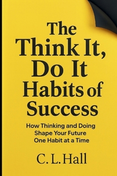 Paperback The Think It Do It Habits of Success: How Thinking and Doing Shape Your Future One Habit at a Time Book