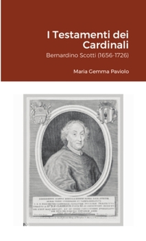 Paperback I Testamenti dei Cardinali: Bernardino Scotti (1656-1726) [Italian] Book