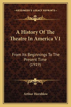 A History Of The Theatre In America From Its Beginnings To The Present Time, Volume 1