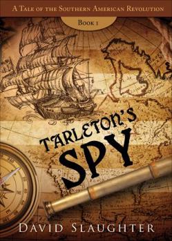 Paperback Tarleton's Spy: A Tale of the Southern American Revolution Book 1 Book