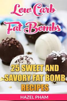 Paperback Low Carb Fat Bombs: 25 Sweet And Savory Fat Bomb Recipes Book